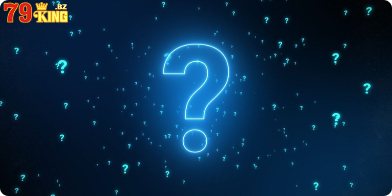 các câu hỏi thường gặp tại 79king
